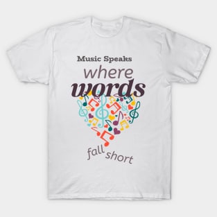 Music Speaks Where Words Fall Short T-Shirt